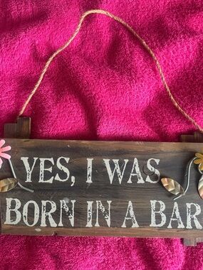 Wooden Hanging Sign "Yes, I Was Born In A Bar" - Brown & White